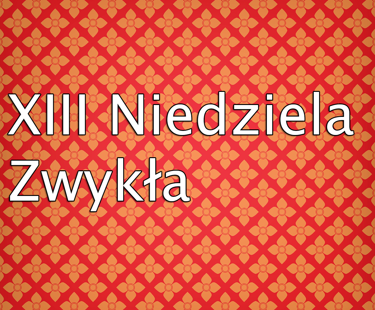 OGŁOSZENIA PARAFIALNE XIII NIEDZIELA ZWYKŁA 2 - 8 lipca 2023